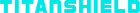 TitanShield®